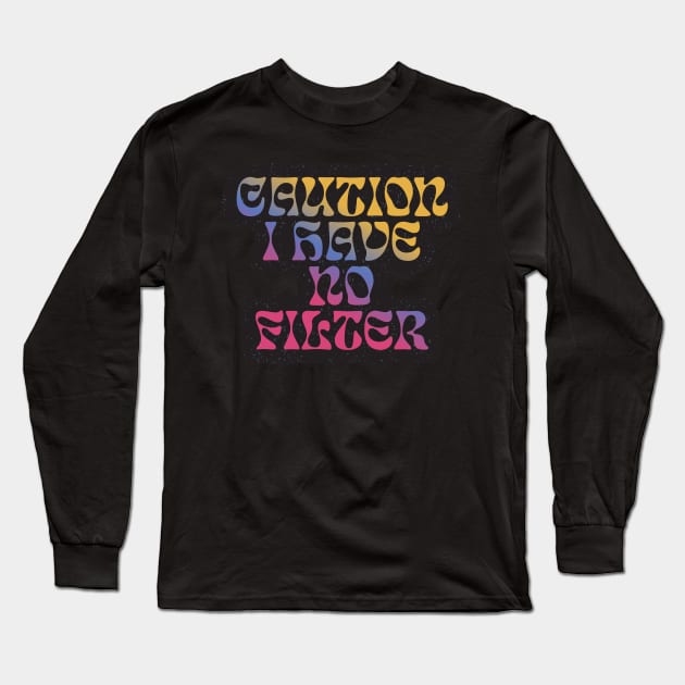 Funny quotes Caution I Have no Filter Long Sleeve T-Shirt by kiluaid